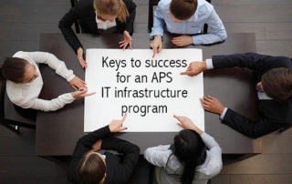 Keys To Success For An APS IT Infrastructure Program