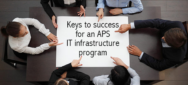 Keys To Success For An APS IT Infrastructure Program